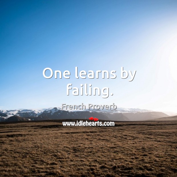 One learns by failing. Image