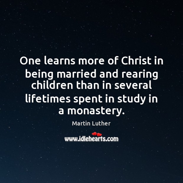 One learns more of Christ in being married and rearing children than Image