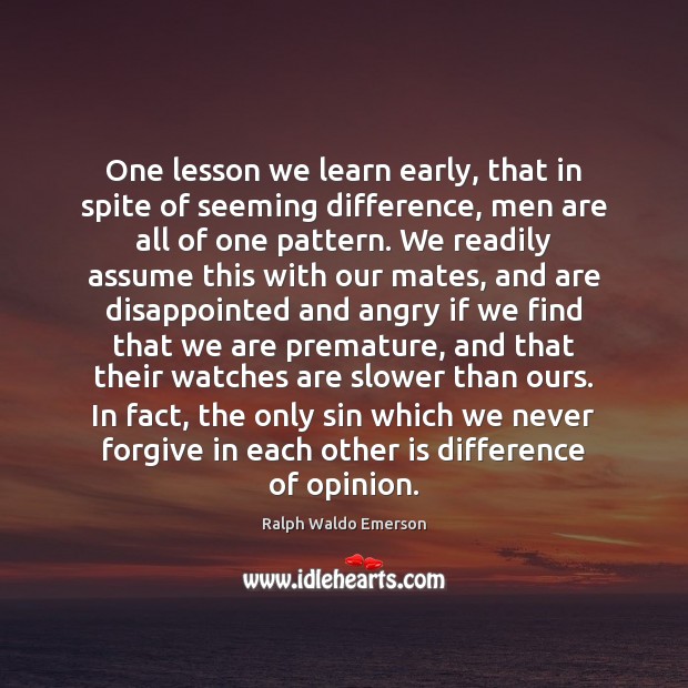 One lesson we learn early, that in spite of seeming difference, men Ralph Waldo Emerson Picture Quote