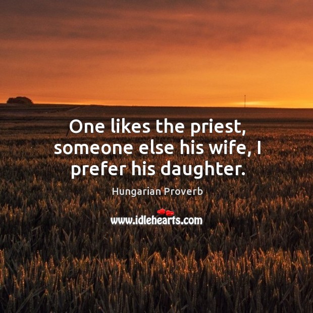 One likes the priest, someone else his wife, I prefer his daughter. Image