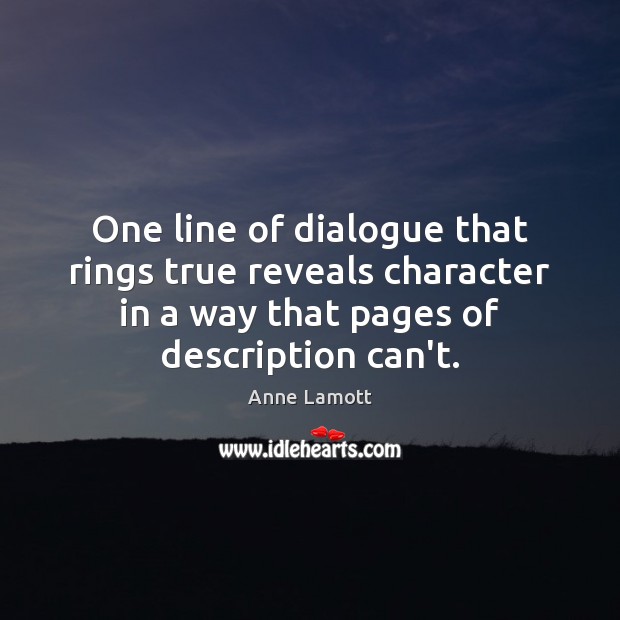 One line of dialogue that rings true reveals character in a way Anne Lamott Picture Quote