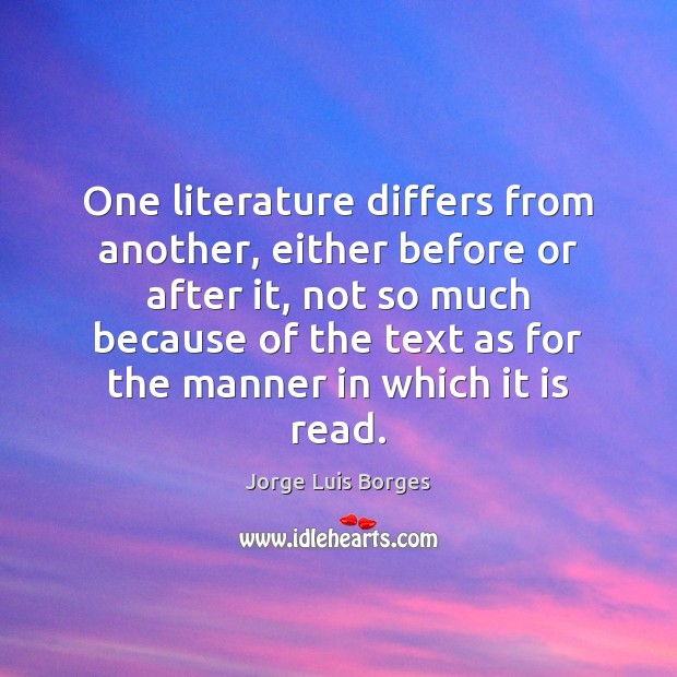 One literature differs from another, either before or after it, not so Jorge Luis Borges Picture Quote