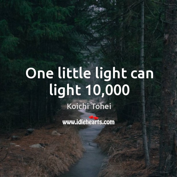 One little light can light 10,000 Koichi Tohei Picture Quote
