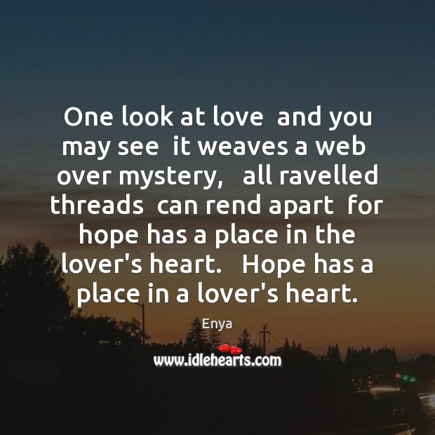 One look at love  and you may see  it weaves a web Enya Picture Quote