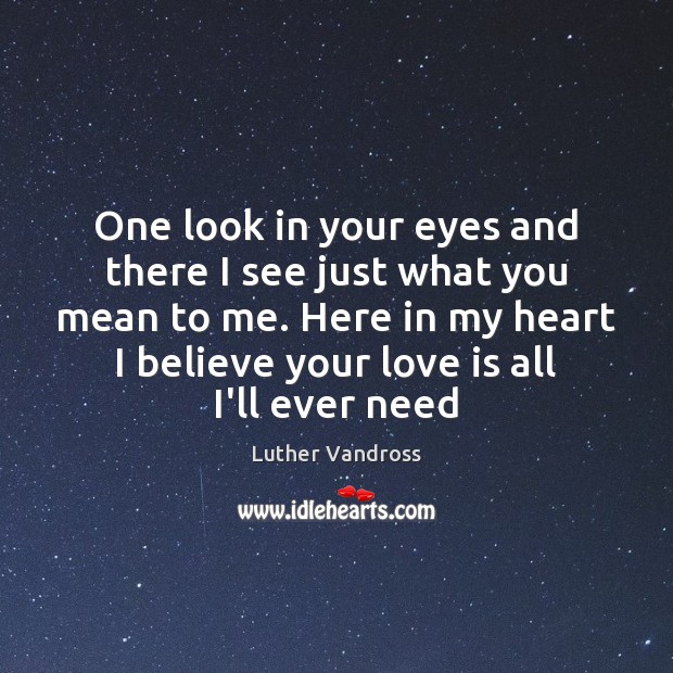 One look in your eyes and there I see just what you Luther Vandross Picture Quote