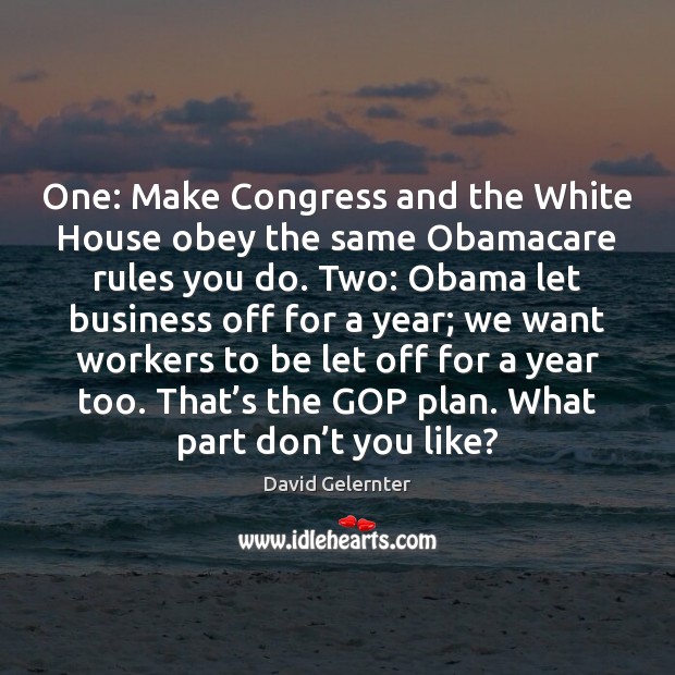 One: Make Congress and the White House obey the same Obamacare rules Image