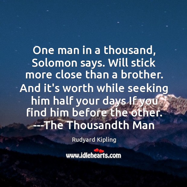 One man in a thousand, Solomon says. Will stick more close than Rudyard Kipling Picture Quote