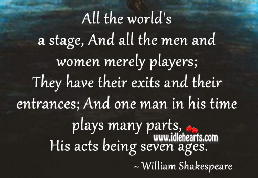 One man in his time plays many parts, his acts being seven ages. Image