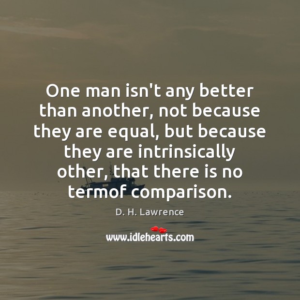 One man isn’t any better than another, not because they are equal, Comparison Quotes Image