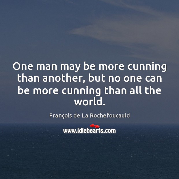 One man may be more cunning than another, but no one can François de La Rochefoucauld Picture Quote