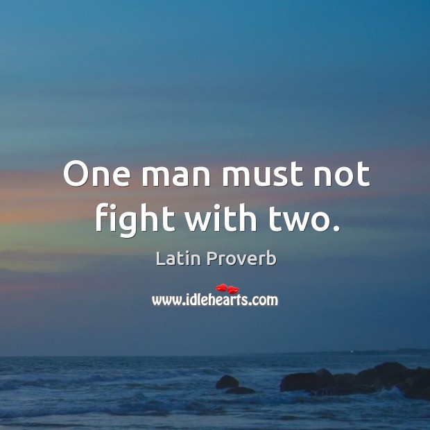 One man must not fight with two. Image