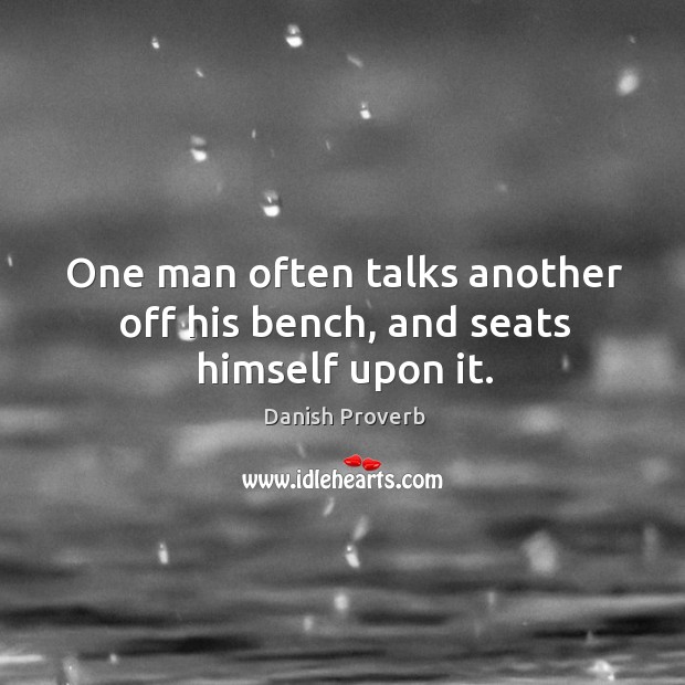 One man often talks another off his bench, and seats himself upon it. Image