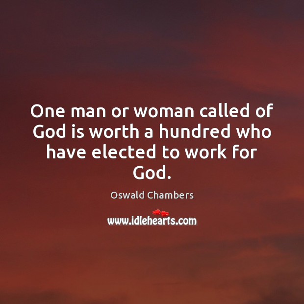 One man or woman called of God is worth a hundred who have elected to work for God. Image