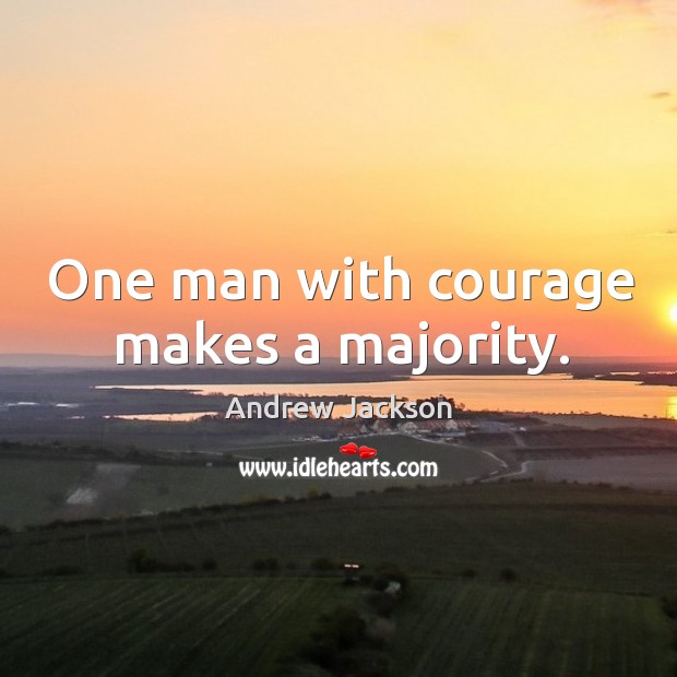 One man with courage makes a majority. Image