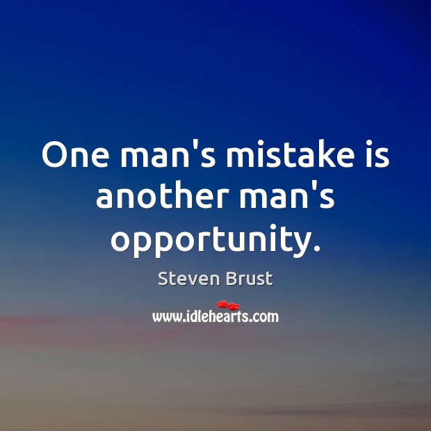One man’s mistake is another man’s opportunity. Steven Brust Picture Quote