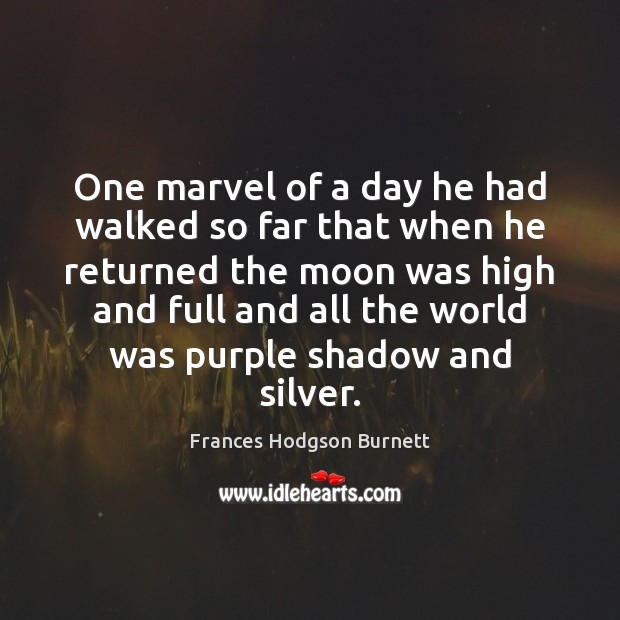 One marvel of a day he had walked so far that when Frances Hodgson Burnett Picture Quote