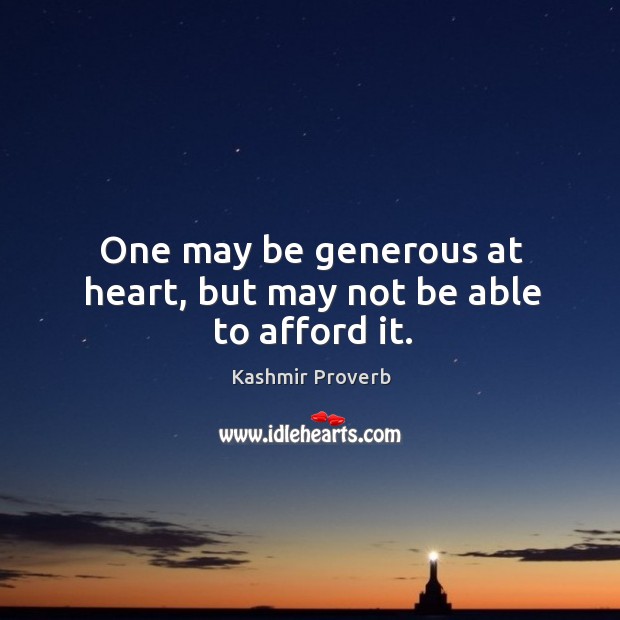 One may be generous at heart, but may not be able to afford it. Kashmir Proverbs Image