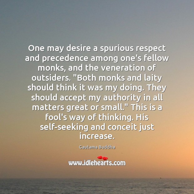 One may desire a spurious respect and precedence among one’s fellow monks, Accept Quotes Image