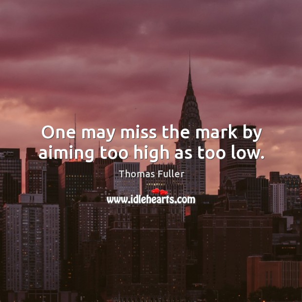 One may miss the mark by aiming too high as too low. Image