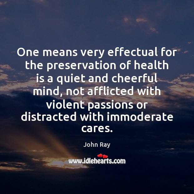 One means very effectual for the preservation of health is a quiet John Ray Picture Quote