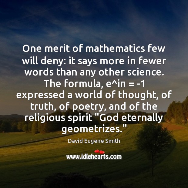 One merit of mathematics few will deny: it says more in fewer David Eugene Smith Picture Quote