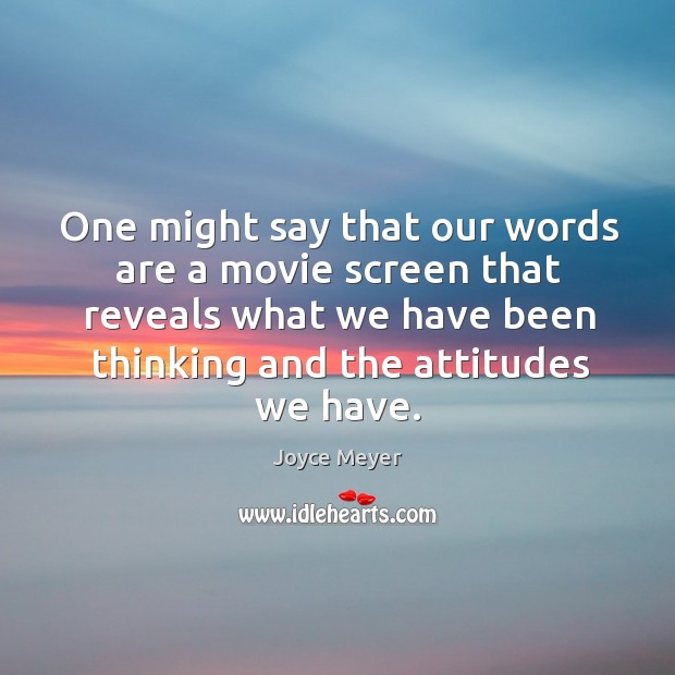 One might say that our words are a movie screen that reveals Joyce Meyer Picture Quote