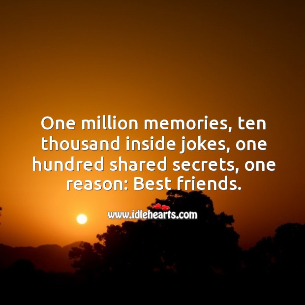 One million memories, one hundred shared secrets, one reason: Best friends. Best Friend Quotes Image