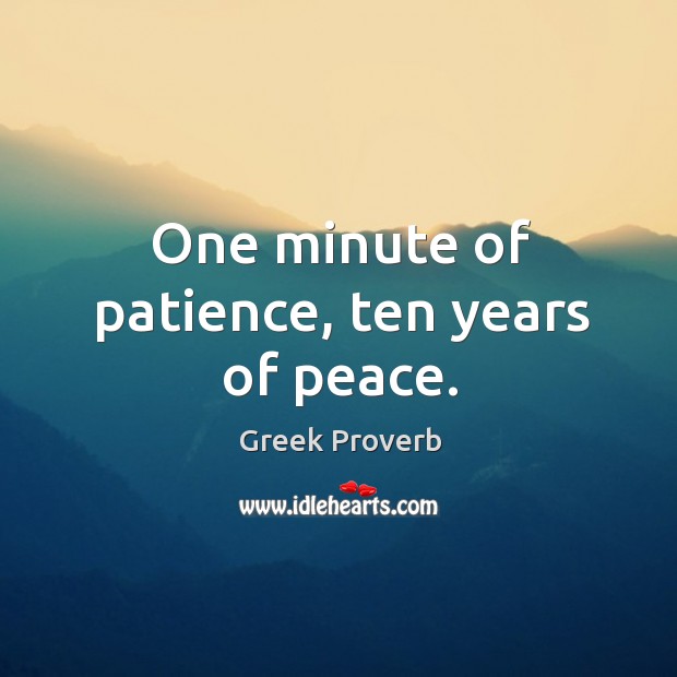 One minute of patience, ten years of peace. Greek Proverbs Image