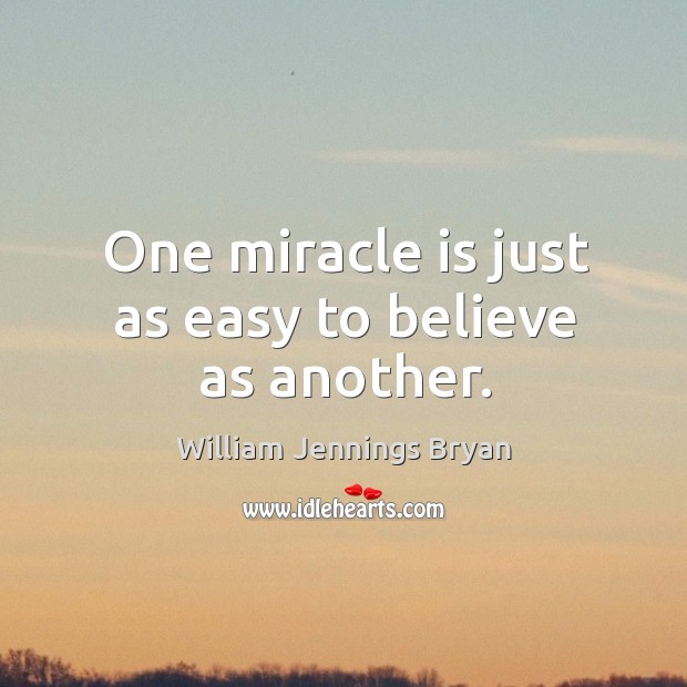 One miracle is just as easy to believe as another. Image