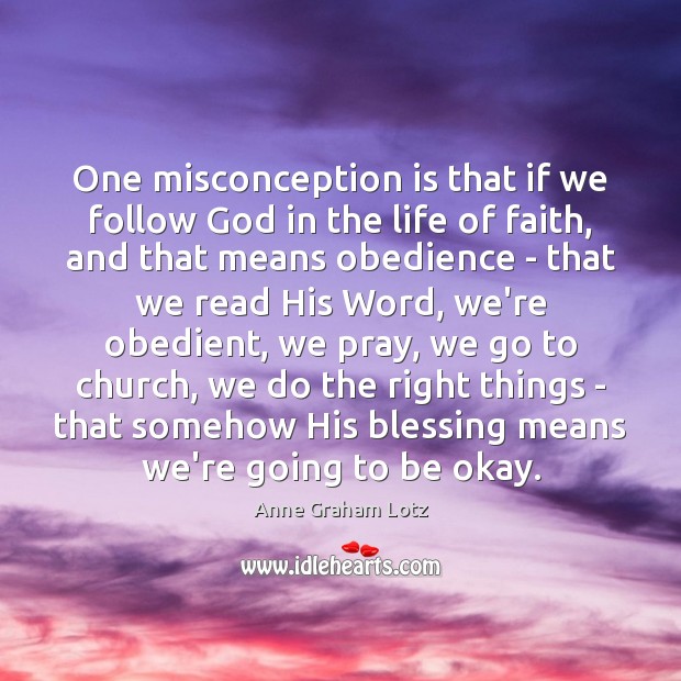 One misconception is that if we follow God in the life of Anne Graham Lotz Picture Quote