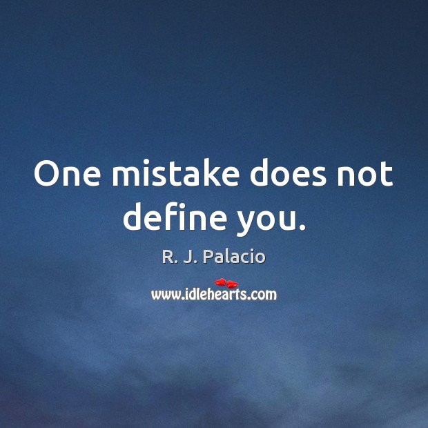 One mistake does not define you. R. J. Palacio Picture Quote