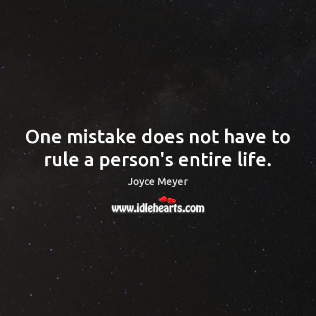 One mistake does not have to rule a person’s entire life. Joyce Meyer Picture Quote