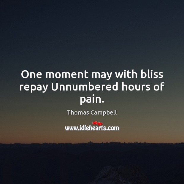 One moment may with bliss repay Unnumbered hours of pain. Image