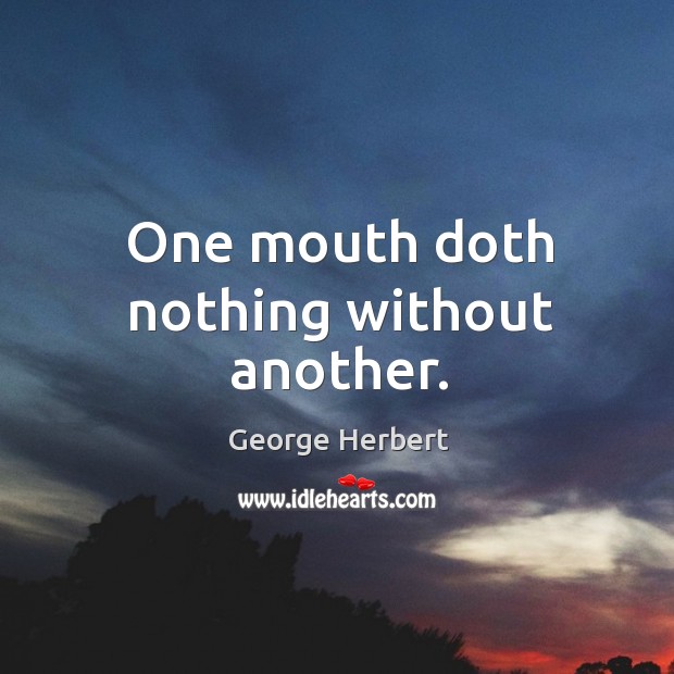 One mouth doth nothing without another. Image