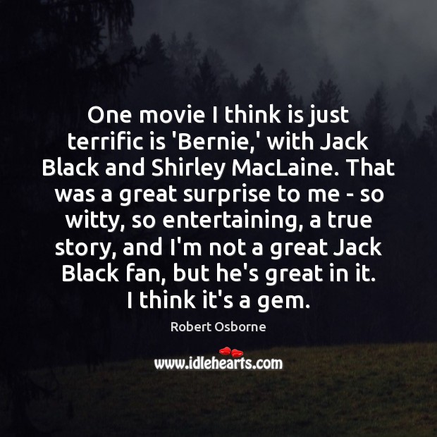 One movie I think is just terrific is ‘Bernie,’ with Jack Robert Osborne Picture Quote