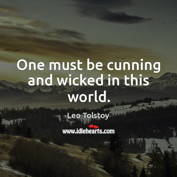 One must be cunning and wicked in this world. Leo Tolstoy Picture Quote