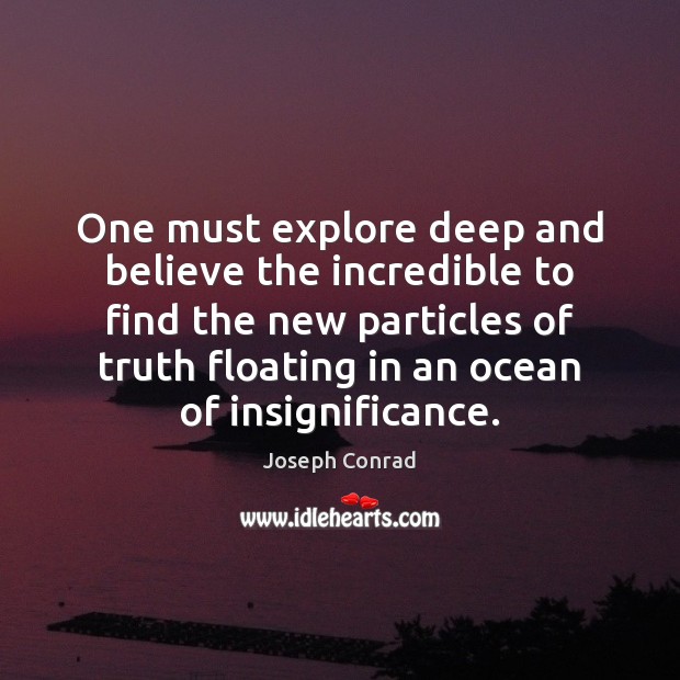 One must explore deep and believe the incredible to find the new Image