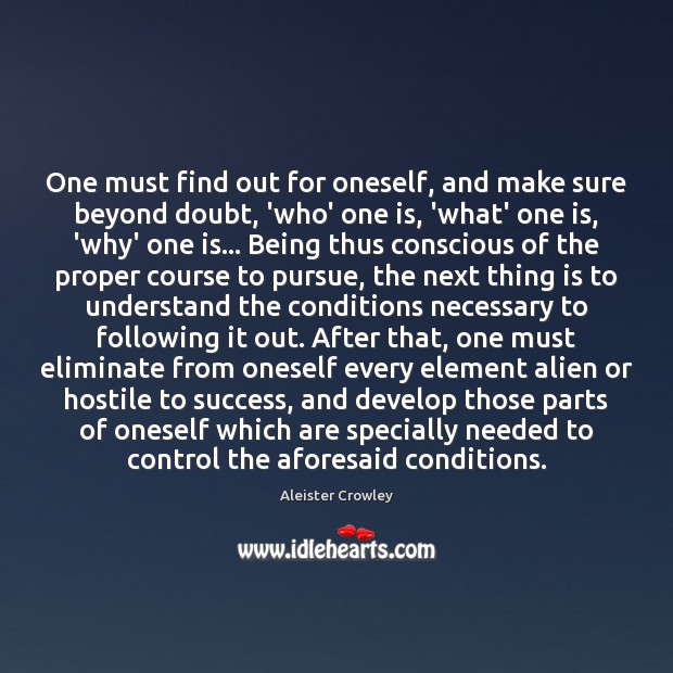 One must find out for oneself, and make sure beyond doubt, ‘who’ Aleister Crowley Picture Quote
