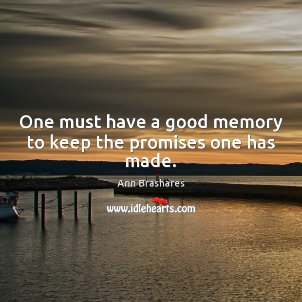 One must have a good memory to keep the promises one has made. Ann Brashares Picture Quote