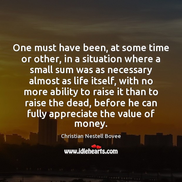 One must have been, at some time or other, in a situation Christian Nestell Bovee Picture Quote