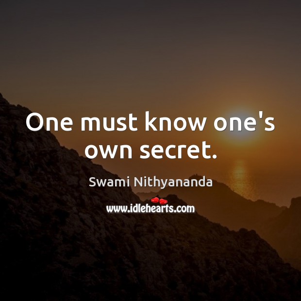 One must know one’s own secret. Swami Nithyananda Picture Quote