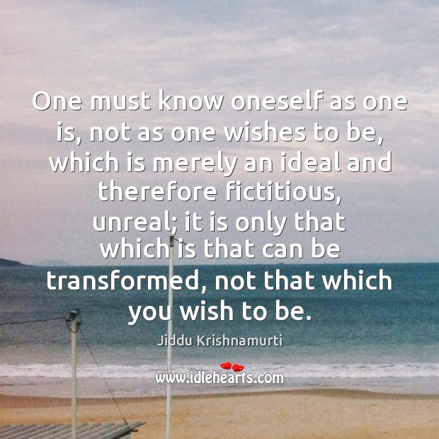 One must know oneself as one is, not as one wishes to Jiddu Krishnamurti Picture Quote