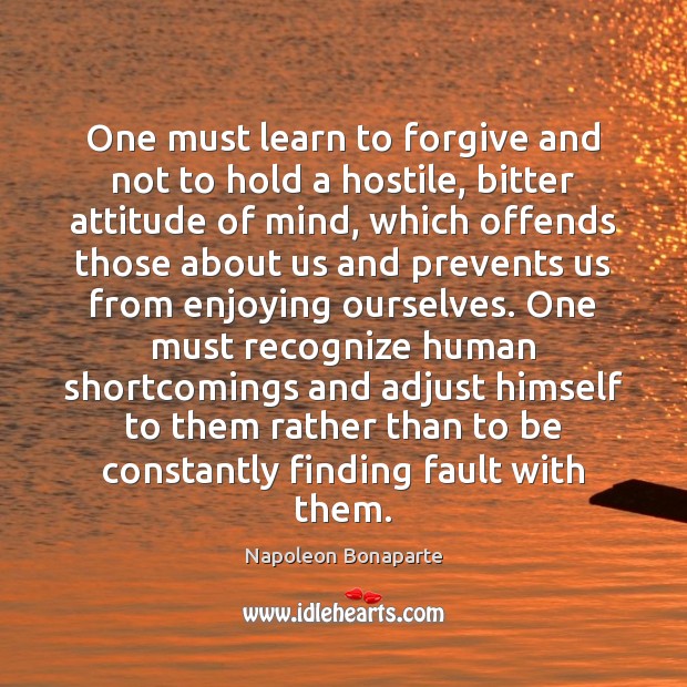 One must learn to forgive and not to hold a hostile, bitter Attitude Quotes Image