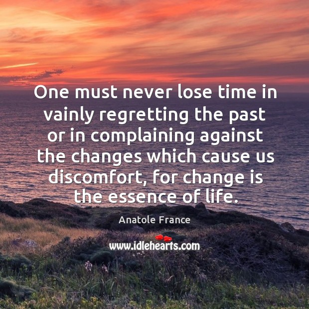 One must never lose time in vainly regretting the past or in complaining Change Quotes Image
