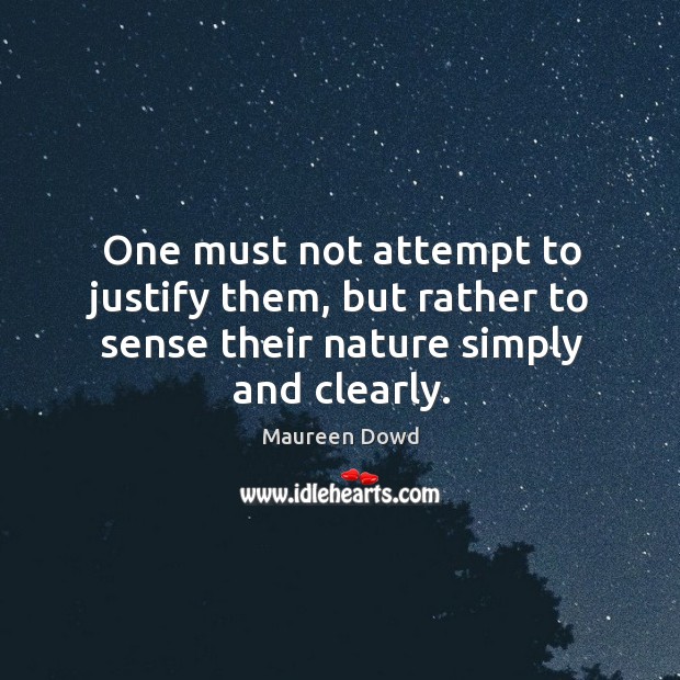 One must not attempt to justify them, but rather to sense their nature simply and clearly. Image