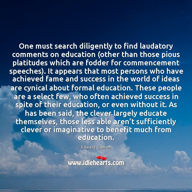 One must search diligently to find laudatory comments on education (other than Edward Gibbon Picture Quote