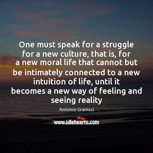 One must speak for a struggle for a new culture, that is, Antonio Gramsci Picture Quote