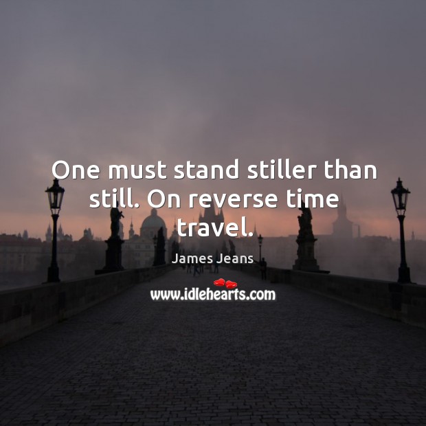 One must stand stiller than still. On reverse time travel. Image
