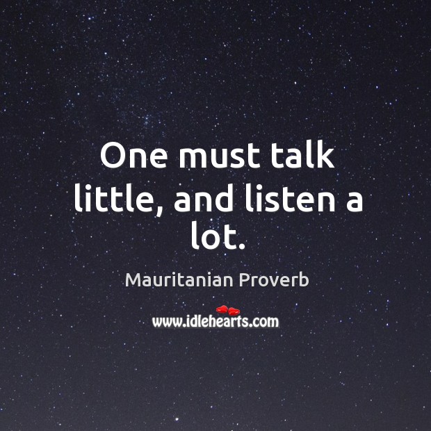 One must talk little, and listen a lot. Mauritanian Proverbs Image