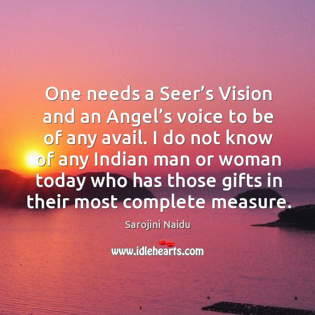 One needs a seer’s vision and an angel’s voice to be of any avail. Image